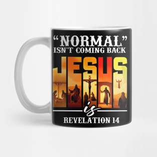 NORMAL ISN'T COMING BACK JESUS REVELATION 14 Mug